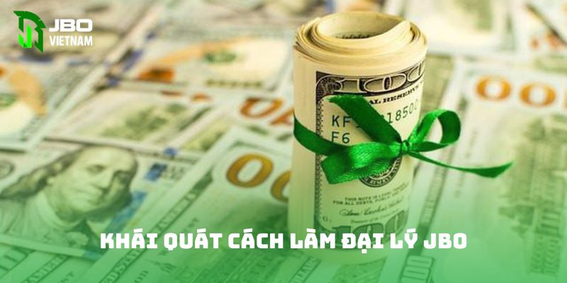 Khái quát cách làm đại lý JBO 