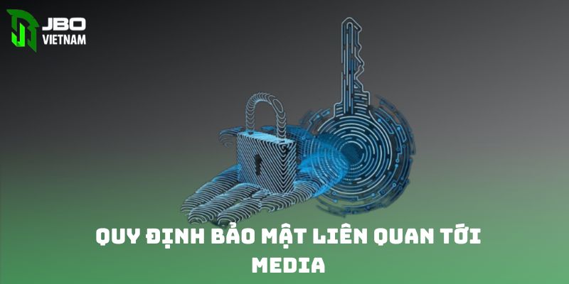 Quy định bảo mật liên quan tới media 