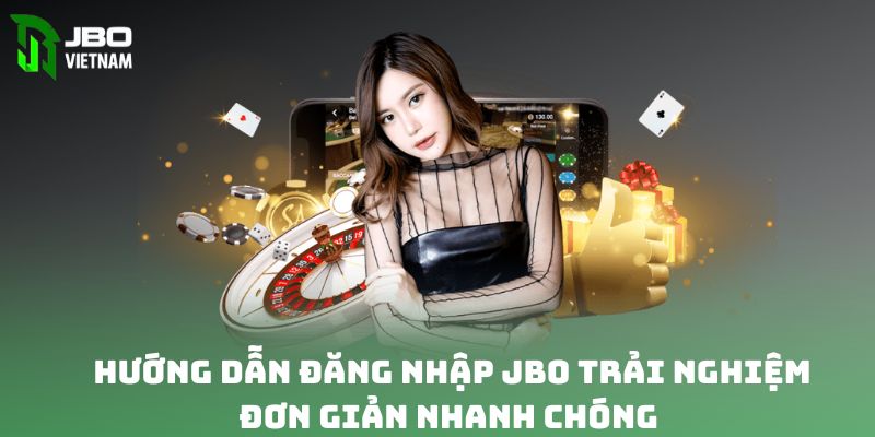 Hướng dẫn đăng nhập JBO trải nghiệm đơn giản, nhanh chóng 