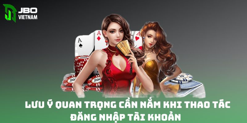 Lưu ý quan trọng cần nắm khi thao tác đăng nhập tài khoản 