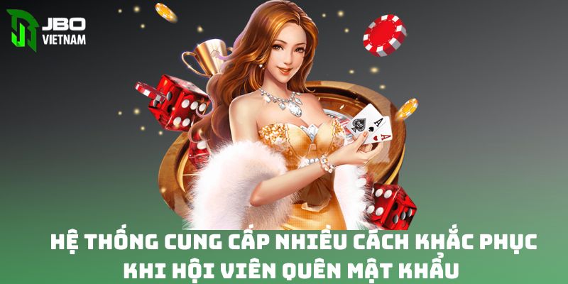 Hệ thống cung cấp nhiều cách khắc phục khi hội viên quên mật khẩu 