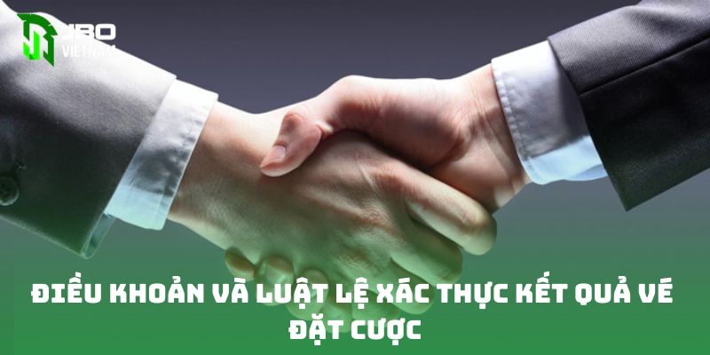 Điều khoản và luật lệ xác thực kết quả vé đặt cược