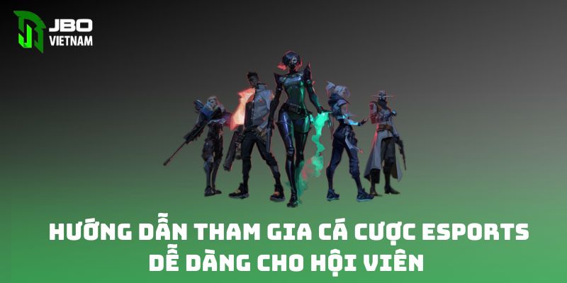 Hướng dẫn tham gia cá cược Esports dễ dàng cho hội viên