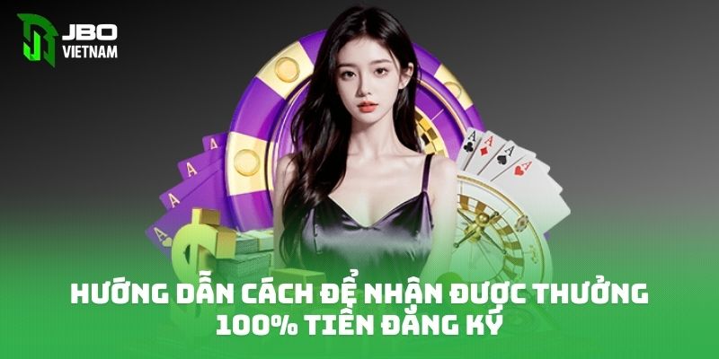 Hướng dẫn cách để nhận được thưởng 100% tiền đăng ký