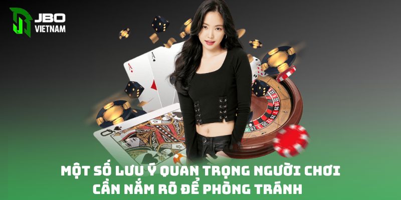 Một số lưu ý quan trọng người chơi cần nắm rõ để phòng tránh rủi ro 