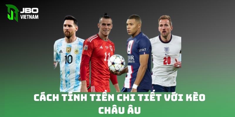 Cách tính tiền chi tiết với kèo châu Âu 