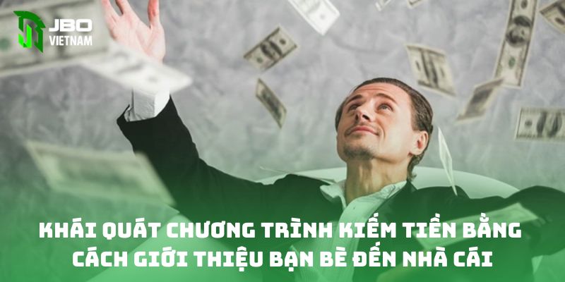 Khái quát chương trình kiếm tiền bằng cách giới thiệu bạn bè đến nhà cái