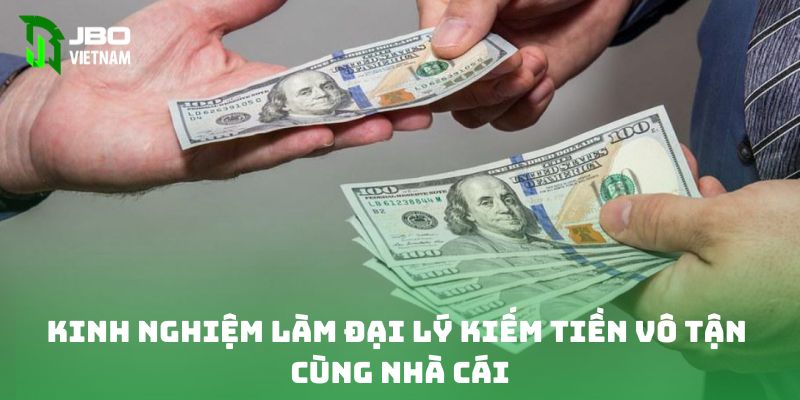 Kinh nghiệm làm đại lý kiếm tiền vô tận cùng nhà cái