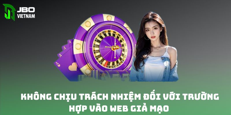 Không chịu trách nhiệm đối với trường hợp vào web giả mạo 