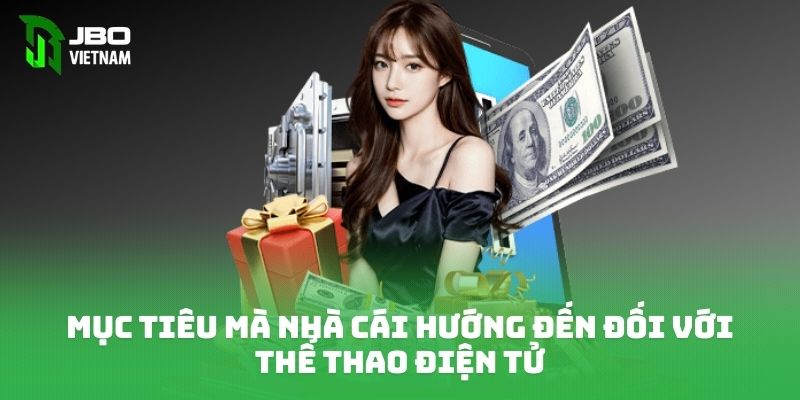 Mục tiêu mà nhà cái hướng đến đối với thể thao điện tử