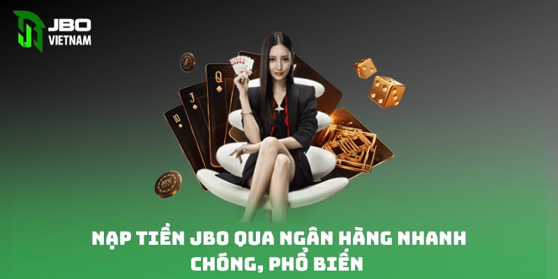 Nạp tiền JBO qua ngân hàng nhanh chóng, phổ biến nhất 