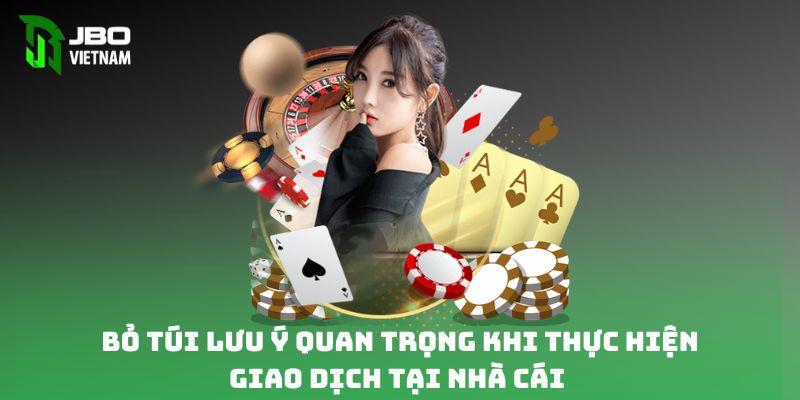 Bỏ túi lưu ý quan trọng khi thực hiện giao dịch tại nhà cái 