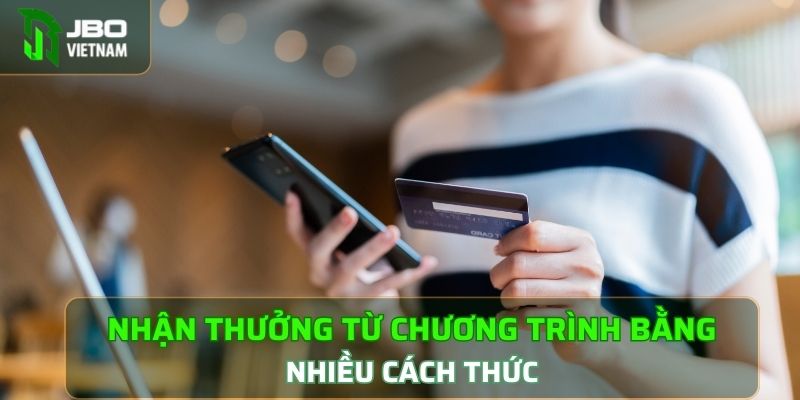 Nhận thưởng từ chương trình bằng nhiều cách thức