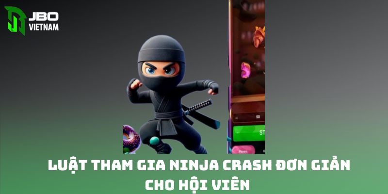 Luật tham gia Ninja Crash đơn giản cho hội viên 