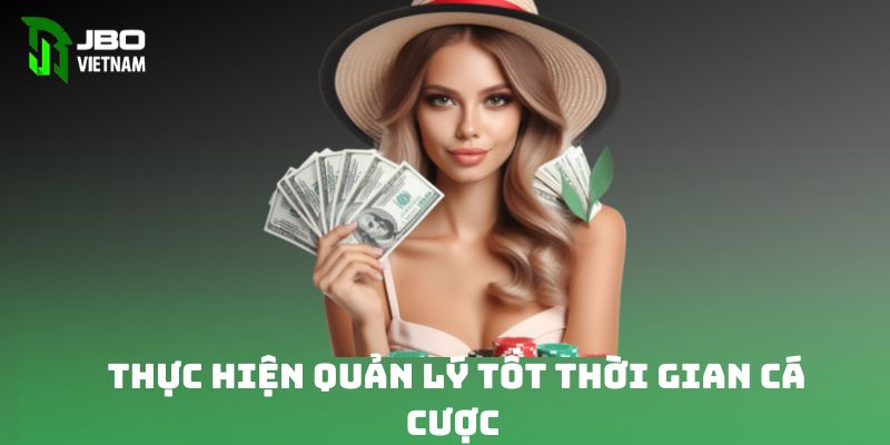 Thực hiện quản lý tốt thời gian cá cược 