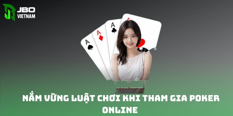 Nắm vững luật chơi khi trải nghiệm poker đổi thưởng online 