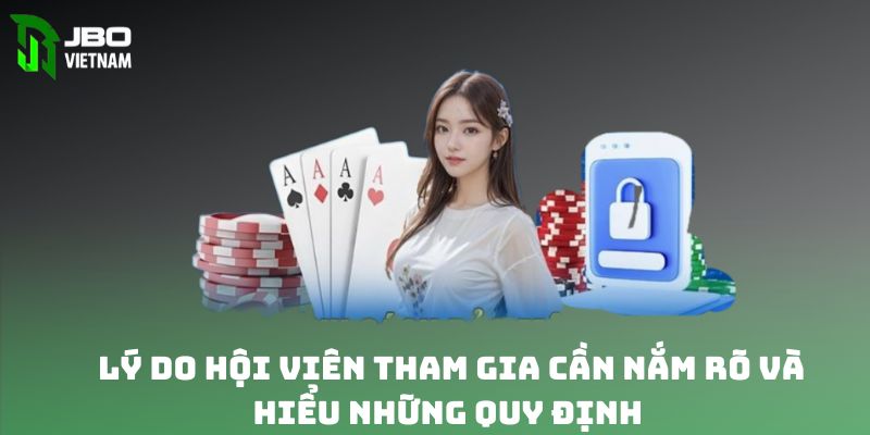 Lý do hội viên tham gia cần nắm và hiểu rõ những quy định 