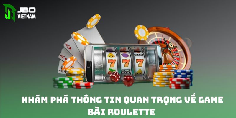 Khám phá thông tin quan trọng về game bài roulette 