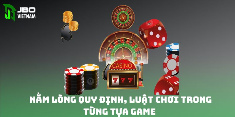 Nắm lòng quy định, luật chơi trong từng tựa game 