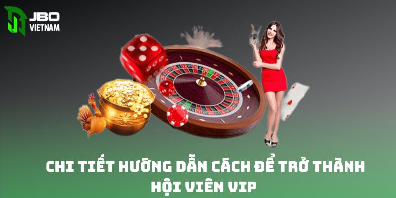 Chi tiết hướng dẫn cách để trở thành vip tại nền tảng 